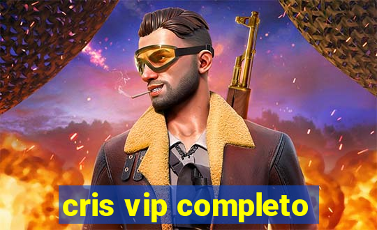 cris vip completo